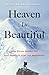 Heaven Is Beautiful: How Dying Taught Me That Death Is Just the Beginning by Peter Baldwin Panagore