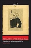Michael Laffan, "The Makings of Indonesian Islam: Orientalism and the Narration of a Sufi Past" (Princeton UP, 2011)