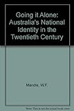 Front cover for the book Going it alone : Australia's national identity in the twentieth century by W. F. Mandle