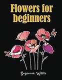Flowers for Beginners: An Adult Coloring Book with Fun, Easy, and Relaxing Coloring Pages (flowers coloring books for adults relaxation)
