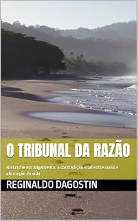 Livro O Tribunal da Razão: Nietzsche em Julgamento: a contradição vital entre razão e afirmação da vida