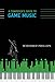 A Composer's Guide to Game Music (MIT Press)
