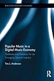 Popular Music in a Digital Music Economy: Problems and Practices for an Emerging Service Industry (R by
