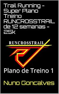Livro Trail Running - Super Plano Treino RUNCROSSTRAIL de 12 semanas - 25k: Plano de Treino 1