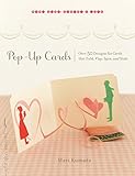 Pop-Up Cards: Over 50 Designs for Cards That Fold, Flap, Spin, and Slide (Make Good: Japanese Craft Style) by Mari Kumada