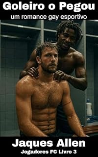 Livro Goleiro o Pegou: um romance gay esportivo (Jogadores FC Livro 3)