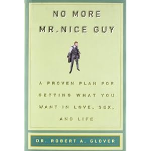 Glover, R: No More Mr Nice Guy: A Proven Plan for Getting What You Want in Love, Sex, and Life