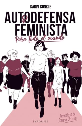 Autodefensa feminista (para todo el mundo) (LAROUSSE - Libros Ilustrados/ Prácticos)