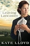 Leaving Lancaster: A Novel (Legacy of Lancaster Trilogy) by Kate Lloyd