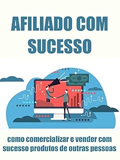 Livro Afiliado com sucesso: Como comercializar e vender com sucesso produtos de outras pessoas