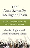 The Emotionally Intelligent Team: Understanding and Developing the Behaviors of Success