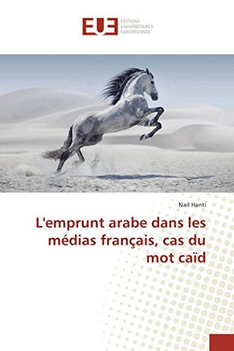 L'emprunt arabe dans les médias français, cas du mot caïd (French Edition)