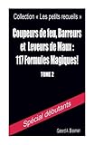 Coupeurs de feu, barreurs et leveurs de maux : 117 formules magiques! (Collection 