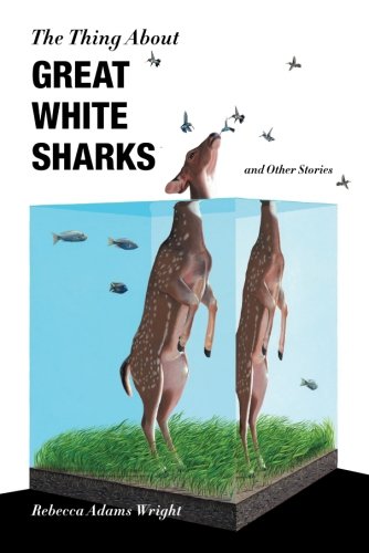 The Thing About Great White Sharks: and Other Stories