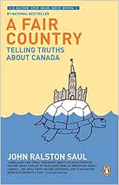 A Fair Country Telling Truths About Canada John Ralston Saul