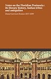 Front cover for the book Notes on the Floridian Peninsula : its literary history, Indian tribes and antiquities by Daniel Garrison Brinton
