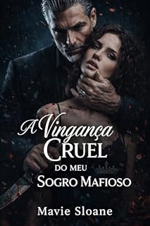 Livro A Vingança Cruel do Meu Sogro Mafioso: Ela matou o filho dele. Agora pertence ao pai. (Dark Mafia)