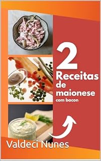 Livro 2 RECEITAS DE MAIONESE COM BACON: receitas simples usando a maionese com bacon em suas receitas.