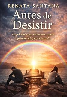 Livro Antes de Desistir : Os princípios que sustentam o amor quando tudo parece perdido