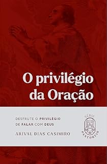 O privilégio da oração: Desfrute o privilégio de falar com Deus (Série Pastoreio)