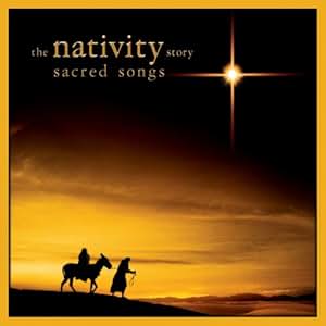 Children's song of the nativity Soundtrack - The Nativity Story: Sacred Songs - Amazon.com Music