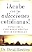 ¡Acabe con las adicciones cotidianas! (Spanish Edition)