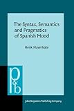 The Syntax, Semantics and Pragmatics of Spanish Mood, Haverkate, Henk, 1588111954