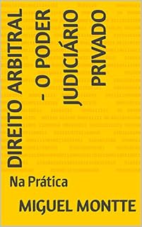 Livro Direito Arbitral - O Poder Judiciário Privado: Na Prática
