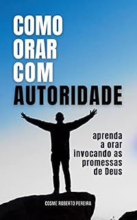 Livro Como Orar com Autoridade: Aprenda a orar invocando as promessas de Deus