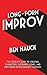 Long-Form Improv: The Complete Guide to Creating Characters, Sustaining Scenes, and Performing Extraordinary Harolds