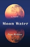 Moon Water: A Novel by Pam Webber