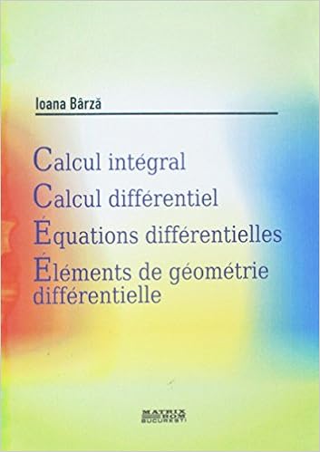 Calcul Integral Calcul Differentiel Equations Differentielles Elements De Geometrie Differentielle French Edition Ioana Barza 9789737555717 Amazon Com Books