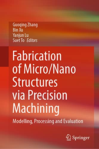 Fabrication of Micro/Nano Structures via Precision Machining: Modelling, Proces…