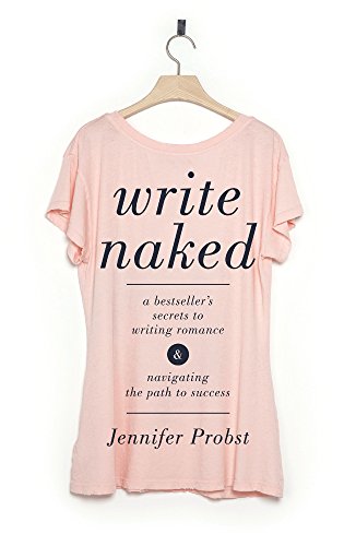 Write Naked: A Bestseller's Secrets to Writing Romance & Navigating the Path to Success Write Naked: A Bestseller's Secrets to Writing Romance & Navigating the Path to Success