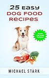 25 Easy Dog Food Recipes by Michael Stark