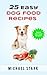 25 Easy Dog Food Recipes by Michael Stark
