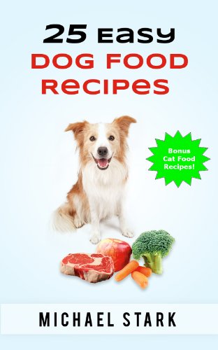 25 Easy Dog Food Recipes by Michael Stark