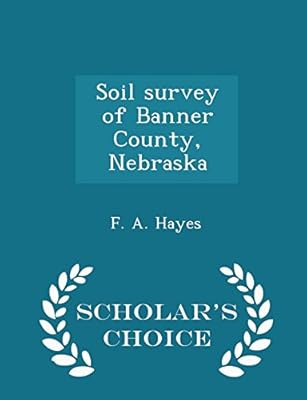Soil Survey Of Banner County Nebraska Scholar S Choice Edition