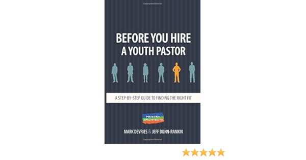 Before You Hire A Youth Pastor A Step Step Guide To Finding The Right Fit Devries Mark Dunn Rankin Jeff 9780998806426 Books Before You Hire A Youth Pastor A Step Step Guide To Finding The Right Fit Devries Mark Dunn Rankin Jeff 9780998806426 Books