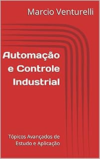 Livro Automação e Controle Industrial: Tópicos Avançados de Estudo e Aplicação