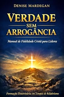 Livro Verdade sem Arrogância: Manual de Fidelidade Cristã para Líderes