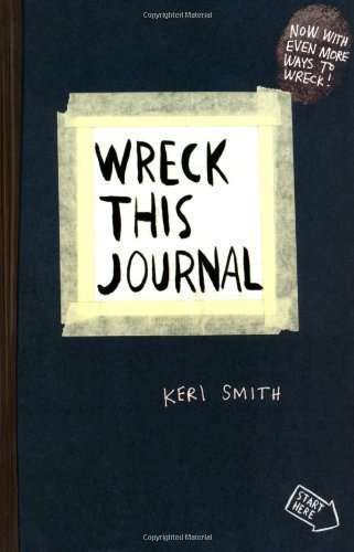 Wreck This Journal: To Create is to Destroy, Now with Even More Ways to Wreck! by Smith, Keri (2013) Paperback Wreck This Journal: To Create is to Destroy, Now with Even More Ways to Wreck! by Smith, Keri (2013) Paperback
