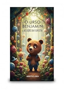 Livro O Urso Benjamin e as Lições da Floresta: Pequenas Aventuras que Ensinam Grandes Valores