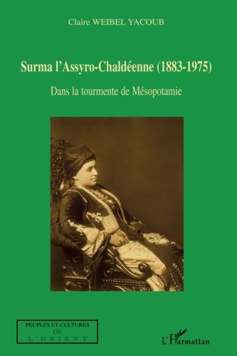 Surma l'Assyro-Chaldéenne (1883-1975): Dans la tourmente de Mésopotamie (French Edition) by Claire Weibel Yacoub