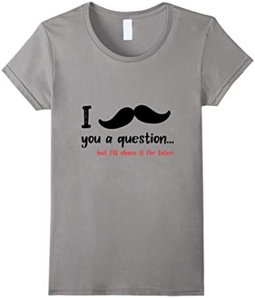 Womens I moustache you a question funny beard T-Shirt Large Slate