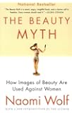 The Beauty Myth: How Images of Beauty Are Used Against Women
