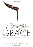 Craving Grace: Experience the Richness of the Gospel