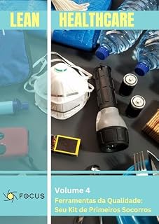 Livro Lean healthcare - Volume 4 - Ferramentas da Qualidade: Seu Kit de Primeiros Socorros