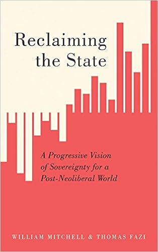Reclaiming the State: A Progressive Vision of Sovereignty for a Post-Neoliberal World Reclaiming the State: A Progressive Vision of Sovereignty for a Post-Neoliberal World