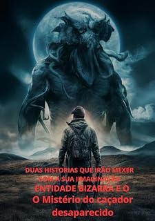 Livro A Entidade Bizarra e o Caçador Desaparecido